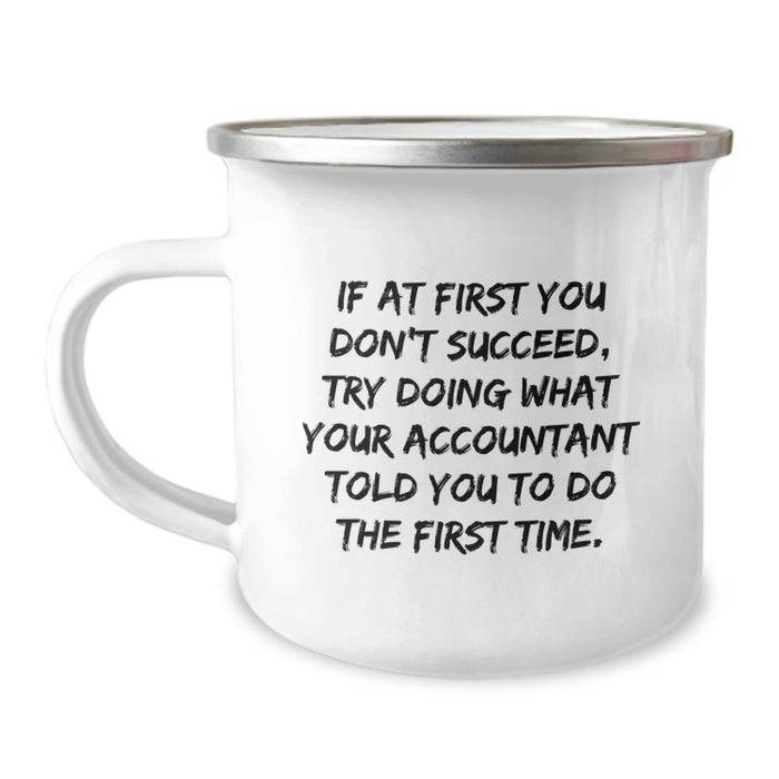Funny Accountant Gift Ideas for Dad - If At First You Don't Succeed, Try Doing What Your Accountant Told You To Do The First Time Gifts from Husband for Father's Day Camping Mug - Image 1