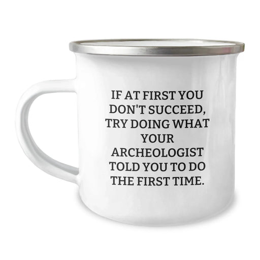 Funny Archeologist Birthday Unique Gifts for Men, Unique Camping Mug with Inspirational Quote, Perfect for Friends, Family, or Coworkers - Image 1