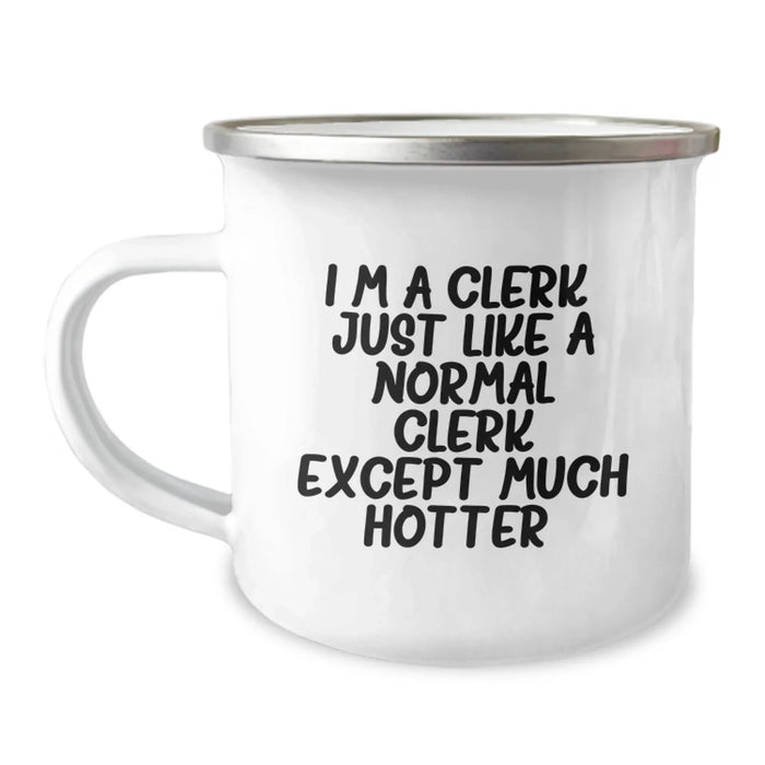 Funny Clerk Gifts for Men, Women, Coworkers, Family - I'm A Clerk. Just Like A Normal Clerk Except Much Hotter. 12 oz Stainless Steel Camping Mug - Image 1