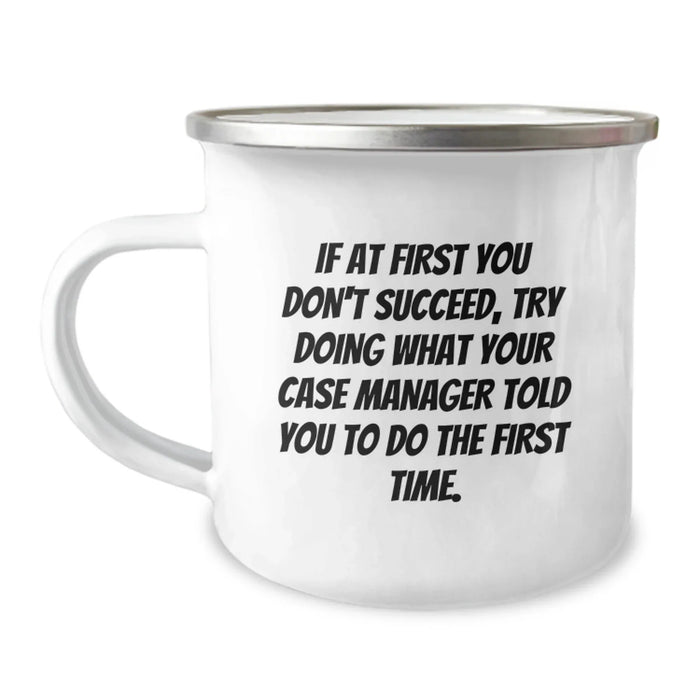 Funny Case Manager Gifts from Friends Birthday Unique Mug with 'If At First You Don't Succeed, Try Doing What Your Case Manager Told You To Do The First Time.' Quote Camping Mug for Men Women - Image 1
