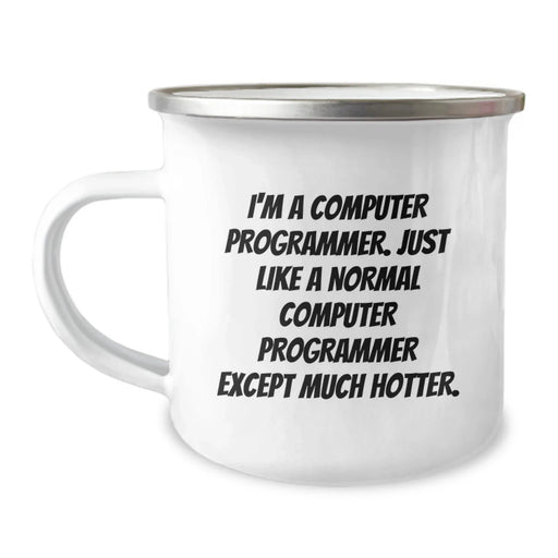 Computer Programmer Funny Camping Mug, Gifts from Friends to Computer Programmer on Birthday, 'I'm A Computer Programmer. Just Like A Normal Computer Programmer Except Much Hotter.' - Image 1