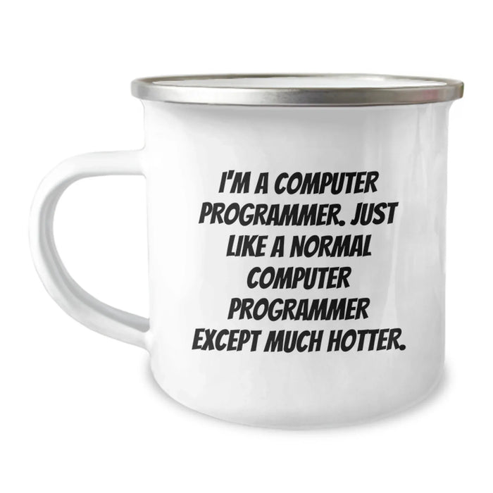 Computer Programmer Funny Camping Mug, Gifts from Friends to Computer Programmer on Birthday, 'I'm A Computer Programmer. Just Like A Normal Computer Programmer Except Much Hotter.' - Image 1