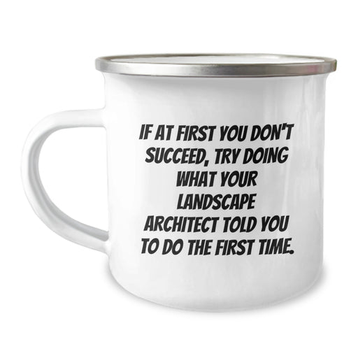 Funny Landscape Architect Gifts for Men - If At First You Don't Succeed, Try Doing What Your Landscape Architect Told You To Do The First Time, Camping Mug for Graduation, Unique Gifts from Friends - Image 1