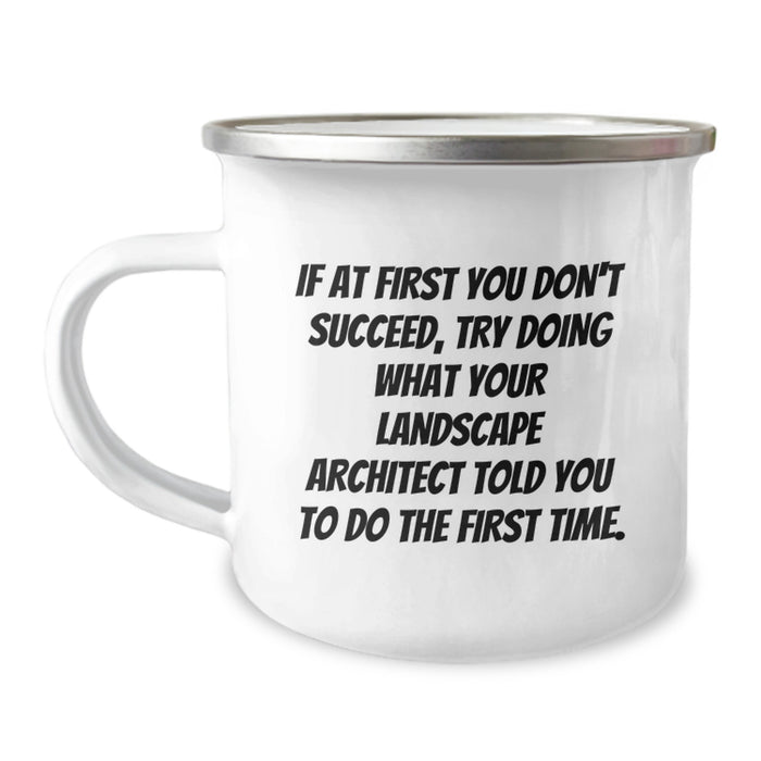 Funny Landscape Architect Gifts for Men - If At First You Don't Succeed, Try Doing What Your Landscape Architect Told You To Do The First Time, Camping Mug for Graduation, Unique Gifts from Friends - Image 1