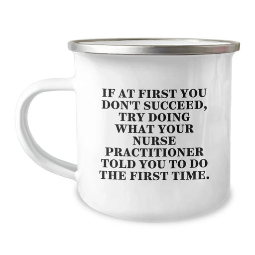 Funny Nurse Practitioner Gifts from Friends, Valentine's Unique Mugs for Nurse Practitioners, Camping Mug with Quote If At First You Don't Succeed - Image 1