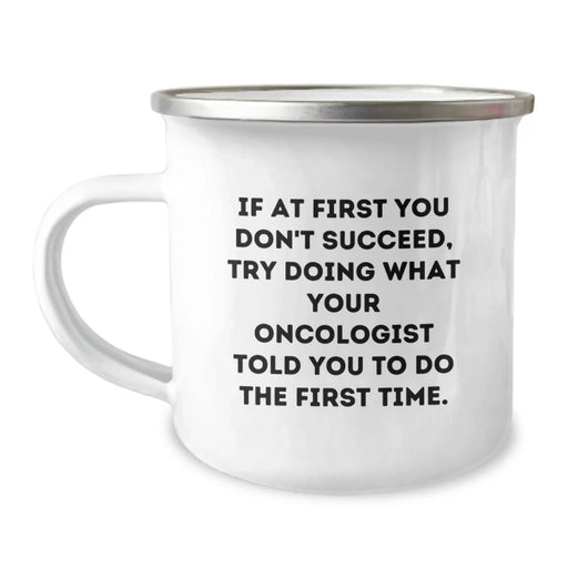 Funny Oncologist Gifts from Friends for Men Birthday Unique Mugs - If At First You Don't Succeed, Try Doing What Your Oncologist Told You To Do The First Time. - Image 1