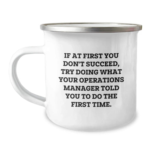 Funny Operations Manager Gifts for Him - If At First You Don't Succeed, Try Doing What Your Operations Manager Told You To Do The First Time. Birthday Unique Mug for Men Camping Enthusiasts - Image 1