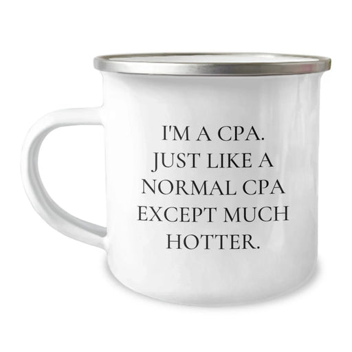 CPA Camping Mug Funny Gift from Friends Birthday Unique Treat, I'm A Cpa. Just Like A Normal Cpa Except Much Hotter. For CPA Enthusiasts - Image 1