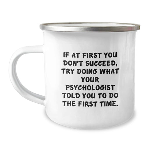 Funny Psychologist Gifts from Friends for Graduation Unique Camping Mugs - Try What Your Psychologist Told You To Do The First Time, Motivational, Inspirational, Humorous - Image 1