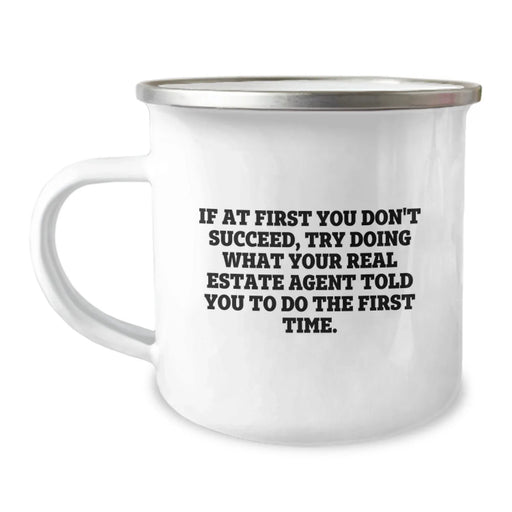 Funny Real Estate Agent Gifts, Camping Mug for Birthday, If At First You Don't Succeed, Try Doing What Your Real Estate Agent Told You To Do The First Time Gifts from Friends - Image 1