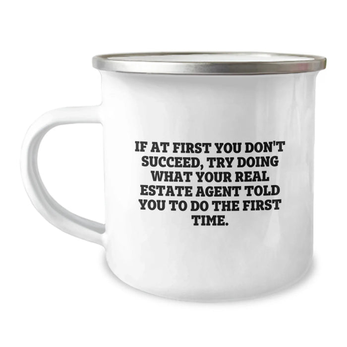 Funny Real Estate Agent Gifts, Camping Mug for Birthday, If At First You Don't Succeed, Try Doing What Your Real Estate Agent Told You To Do The First Time Gifts from Friends - Image 1