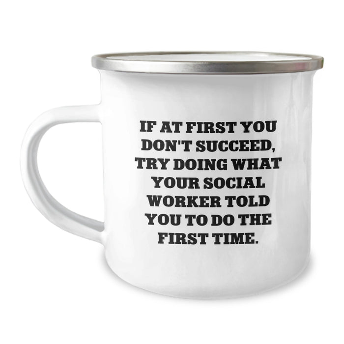 Funny Social Worker Gifts from Friends for Graduation Unique Camping Mugs If At First You Don't Succeed Try Doing What Your Social Worker Told You To Do The First Time - Image 1