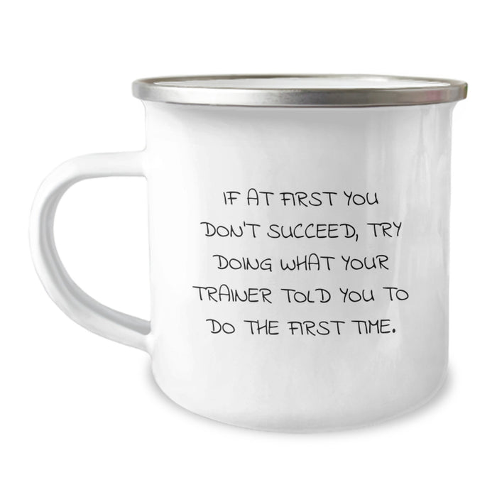 Funny Trainer Quote Gifts from Friends for Men Unique Camping Mug, Stainless Steel with Enamel Finish, Inspirational, Try Doing What Your Trainer Told You To Do First Time, Gift for Trainer - Image 1