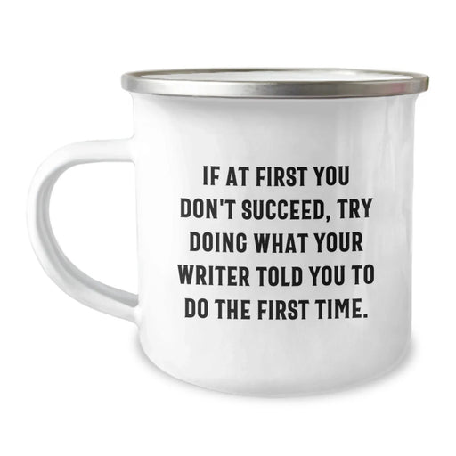 Funny Writer Birthday Unique Gifts from Friends to Writers, If At First You Don't Succeed, Try Doing What Your Writer Told You To Do The First Time. Writer Camping Mug for Men Women - Image 1