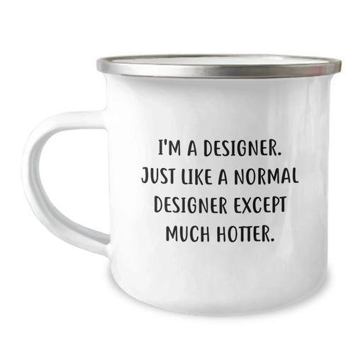 Designer Gifts from Friends - Funny Camping Mug for Him or Her, Birthday Unique Gifts for Designer Enthusiasts, 'I'm A Designer. Just Like A Normal Designer Except Much Hotter.' - Image 1