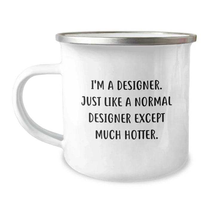 Designer Gifts from Friends - Funny Camping Mug for Him or Her, Birthday Unique Gifts for Designer Enthusiasts, 'I'm A Designer. Just Like A Normal Designer Except Much Hotter.' - Image 1