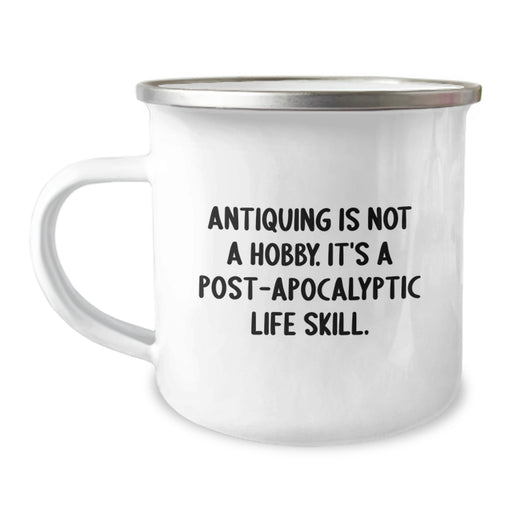Funny Antiquing Post-apocalyptic Life Skill Gifts for Antiquing Enthusiasts, Men, Women, Friends, Coworkers, Family - Camping Mug, Unique Gifts for Graduation - Image 1