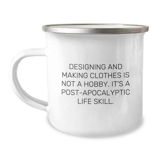 Designing and Making Clothes Enthusiasts Gifts from Friends for Graduation - 'Designing And Making Clothes Is Not A Hobby. It's A Post-apocalyptic Life Skill.' Funny Camping Mug - Image 1