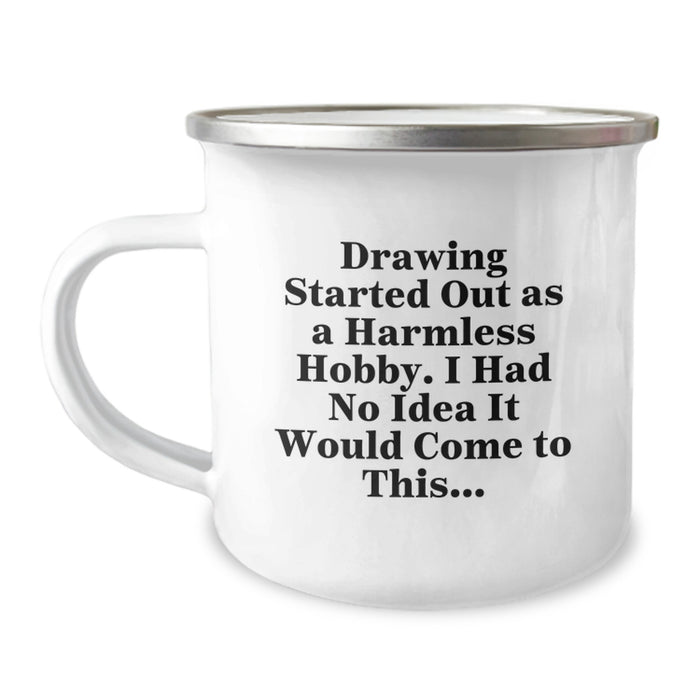 Graduation Unique Gifts for Drawing Lovers - Funny 'Drawing Started Out As A Harmless Hobby...' Camping Mug for Men, Women, Friends, Coworkers, Family - Image 1