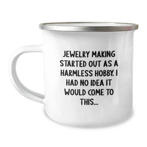 Jewelry Making Gifts for Women Funny Quote Camping Mug - 'Jewelry Making Started Out As A Harmless Hobby' Enamel 12 oz Stainless Steel Mug for Christmas Unique Gifts from Friends - Image 1