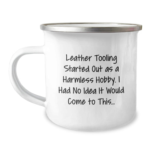 Funny Leather Tooling Gifts from Men - Graduation Unique Gifts, Camping Mug for Leather Tooling Enthusiasts, Leather Tooling Started Out As A Harmless Hobby I Had No Idea It Would Come To This... - Image 1