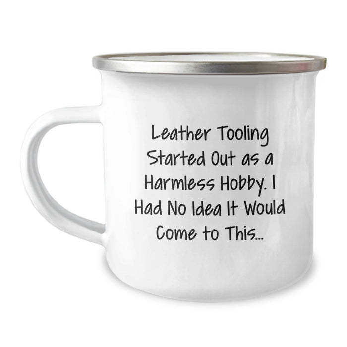 Funny Leather Tooling Gifts from Men - Graduation Unique Gifts, Camping Mug for Leather Tooling Enthusiasts, Leather Tooling Started Out As A Harmless Hobby I Had No Idea It Would Come To This... - Image 1