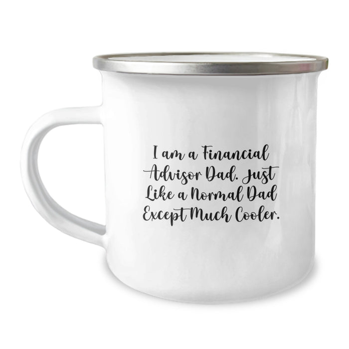 Funny Gifts from Dad to Financial Advisor, Unique Graduation Unique Gifts, Camping Mug for Financial Advisor Dad, I Am A Financial Advisor Dad, Just Like A Normal Dad Except Much Cooler. - Image 1