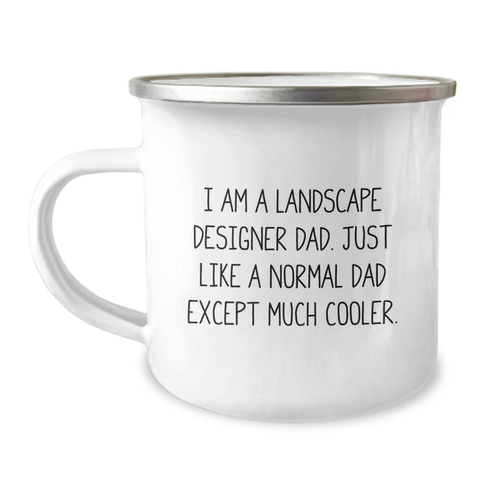 Unique Gifts from Dad to Landscape Designer Dad on Graduation - 'I Am A Landscape Designer Dad, Just Like A Normal Dad Except Much Cooler.' Camping Mug - Image 1