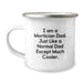 Unique Graduation Unique Gifts for Mortician Dad, Funny Camping Mug with 'I Am A Mortician Dad' Quote, Gifts from Friends to Mortician Men - Image 1