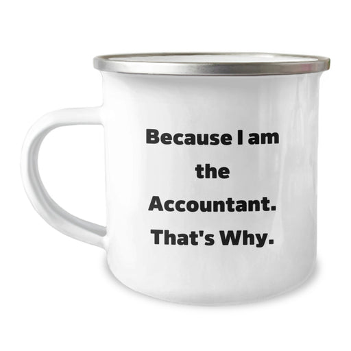 Funny Accountant Gifts, Because I Am The Accountant That's Why - 12 oz Stainless Steel Camping Mug for Graduation Unique Gifts from Family to Accountant Men - Image 1