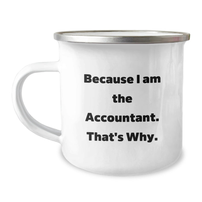Funny Accountant Gifts, Because I Am The Accountant That's Why - 12 oz Stainless Steel Camping Mug for Graduation Unique Gifts from Family to Accountant Men - Image 1