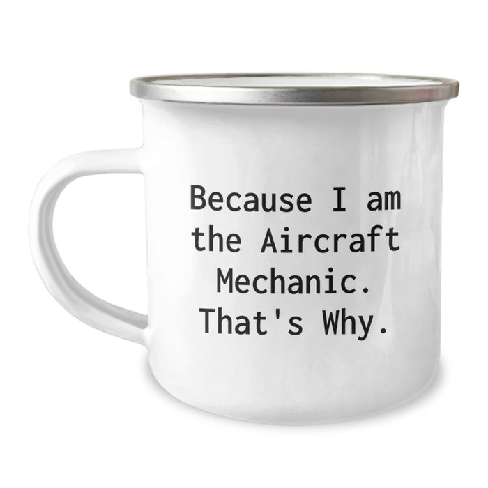 Funny Aircraft Mechanic Camping Mug Gifts for Men, Because I'm the Aircraft Mechanic That's Why, Graduation Unique Gifts from Family to Dad - Image 1