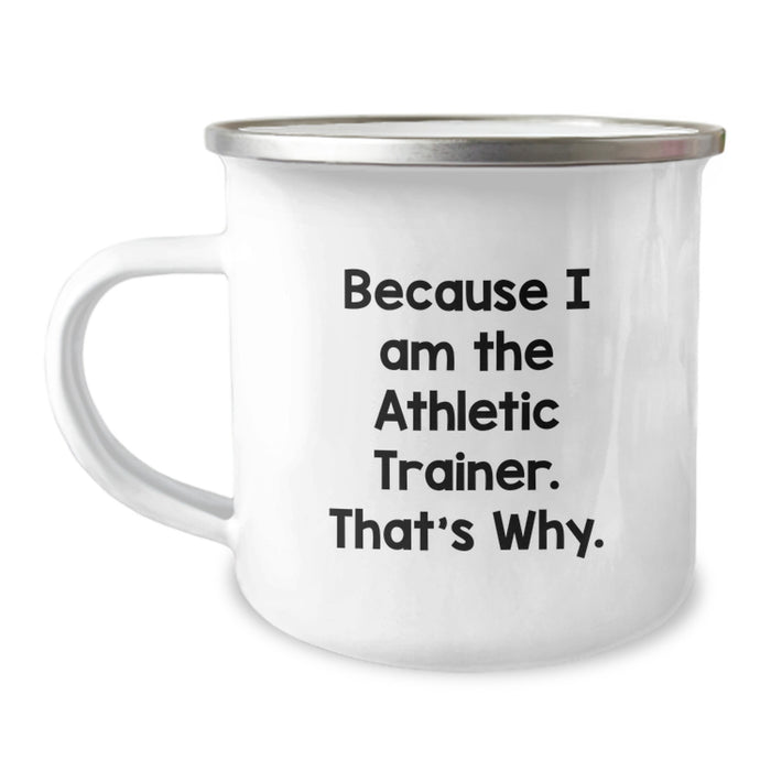 Funny Athletic Trainer Gifts for Graduation - Because I Am The Athletic Trainer. That's Why. Camping Mug - Image 1