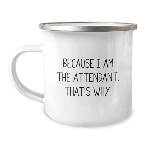 Funny Attendant Gifts from Men to Friends, Unique Camping Mug for Attendant on Graduation Day - 'Because I Am The Attendant. That's Why.' - Image 1