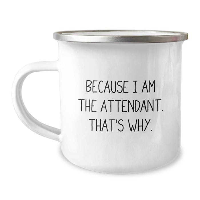 Funny Attendant Gifts from Men to Friends, Unique Camping Mug for Attendant on Graduation Day - 'Because I Am The Attendant. That's Why.' - Image 1