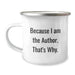 Funny Author Gifts from Family for Author - Because I Am The Author. That's Why. Camping Mug for Graduation Unique Gifts - Image 1