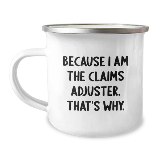 Funny Claims Adjuster Gifts for Men from Friends, Because I Am The Claims Adjuster. That's Why. Funny Camping Mug for Graduation Unique Gifts - Image 1
