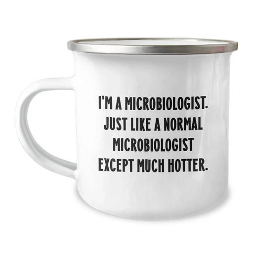 Funny Microbiologist Gifts for Men, I'm A Microbiologist. Just Like A Normal Microbiologist Except Much Hotter. Camping Mug, Unique Graduation Gifts from Friends, Coworkers to Family - Image 1