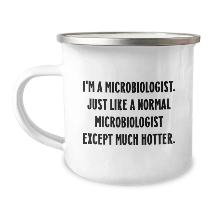 Funny Microbiologist Gifts for Men, I'm A Microbiologist. Just Like A Normal Microbiologist Except Much Hotter. Camping Mug, Unique Graduation Gifts from Friends, Coworkers to Family - Image 1
