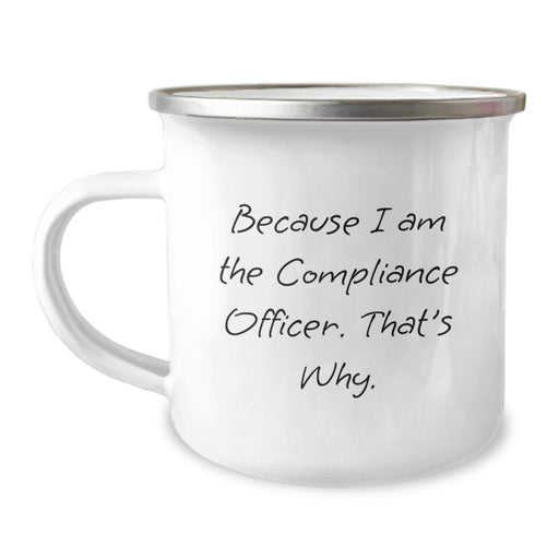 Compliance Officer Graduation Unique Funny Camping Mug Gifts from Friends for Men - Because I Am The Compliance Officer. That's Why. - Image 1