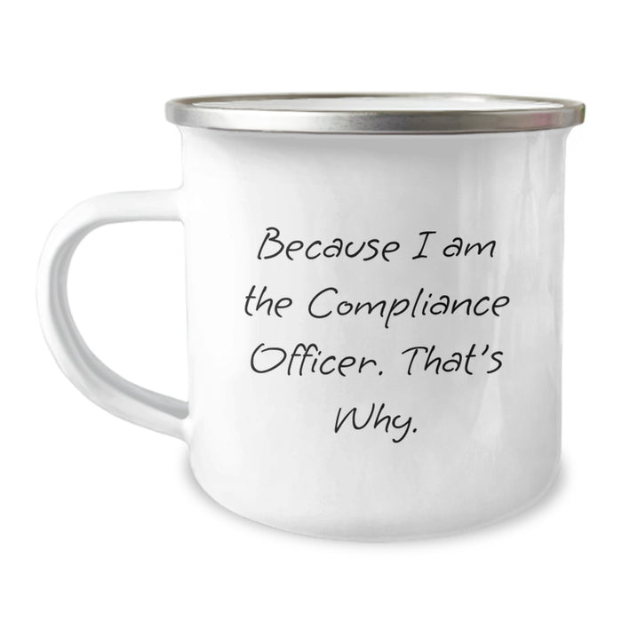Compliance Officer Graduation Unique Funny Camping Mug Gifts from Friends for Men - Because I Am The Compliance Officer. That's Why. - Image 1