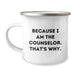 Funny Counselor Gifts from Friends for Counselor - Camping Mug Because I Am The Counselor That's Why - Image 1