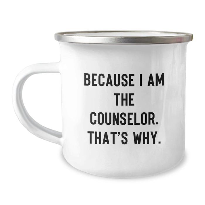 Funny Counselor Gifts, Because I Am The Counselor, That's Why. - Graduation Unique Camping Mugs for Counselor Friends - Image 1