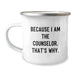Funny Counselor Gifts, Because I Am The Counselor, That's Why. - Graduation Unique Camping Mugs for Counselor Friends - Image 1