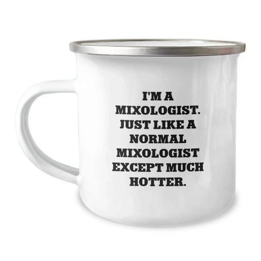 Funny Mixologist Gifts for Him, I'm A Mixologist. Just Like A Normal Mixologist Except Much Hotter., Birthday Unique Gifts from Friends, Camping Mug for Men - Image 1