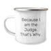 Funny Judge Gifts for Men, Valentine's Unique Mugs - 'Because I Am The Judge. That's Why.' - Image 1