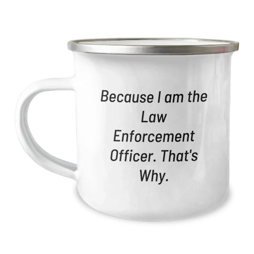 Funny Law Enforcement Officer Gifts from Friends for Valentine's - Because I Am The Law Enforcement Officer. That's Why. Camping Mug - Image 1