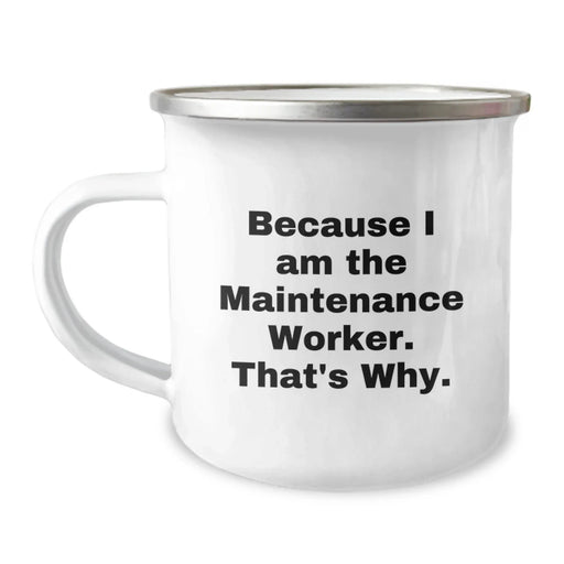 Funny Maintenance Worker Gifts from Friends and Family - Because I Am The Maintenance Worker. That's Why. Camping Mug For Valentine's - Image 1