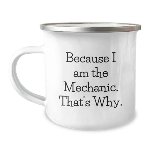 Funny Mechanic Gifts for Valentine's, Camping Mug Because I Am The Mechanic That's Why, Gift for Mechanic Friends, Valentine's Unique Gifts from Men - Image 1