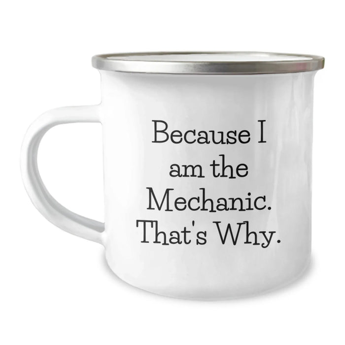 Funny Mechanic Gifts for Valentine's, Camping Mug Because I Am The Mechanic That's Why, Gift for Mechanic Friends, Valentine's Unique Gifts from Men - Image 1